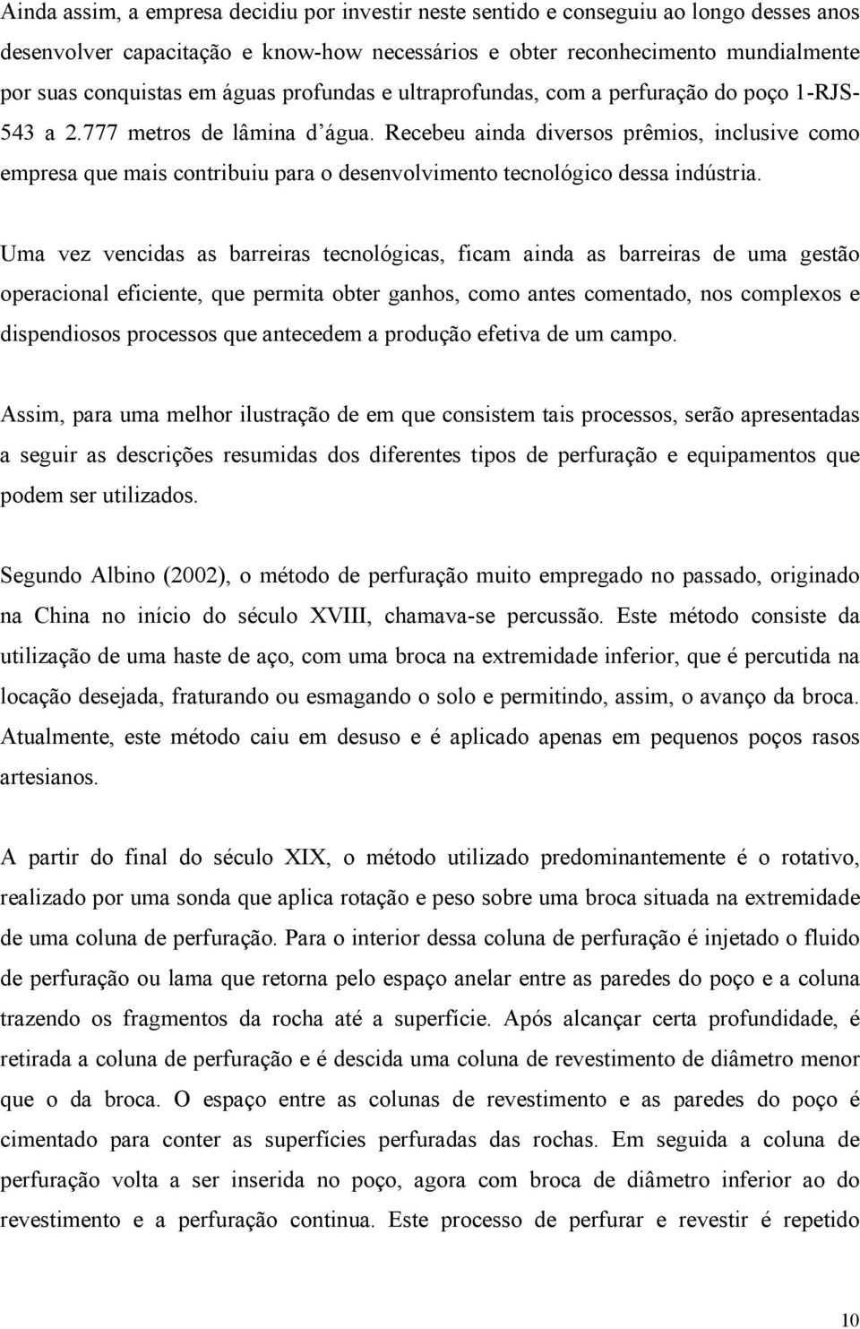 Recebeu ainda diversos prêmios, inclusive como empresa que mais contribuiu para o desenvolvimento tecnológico dessa indústria.