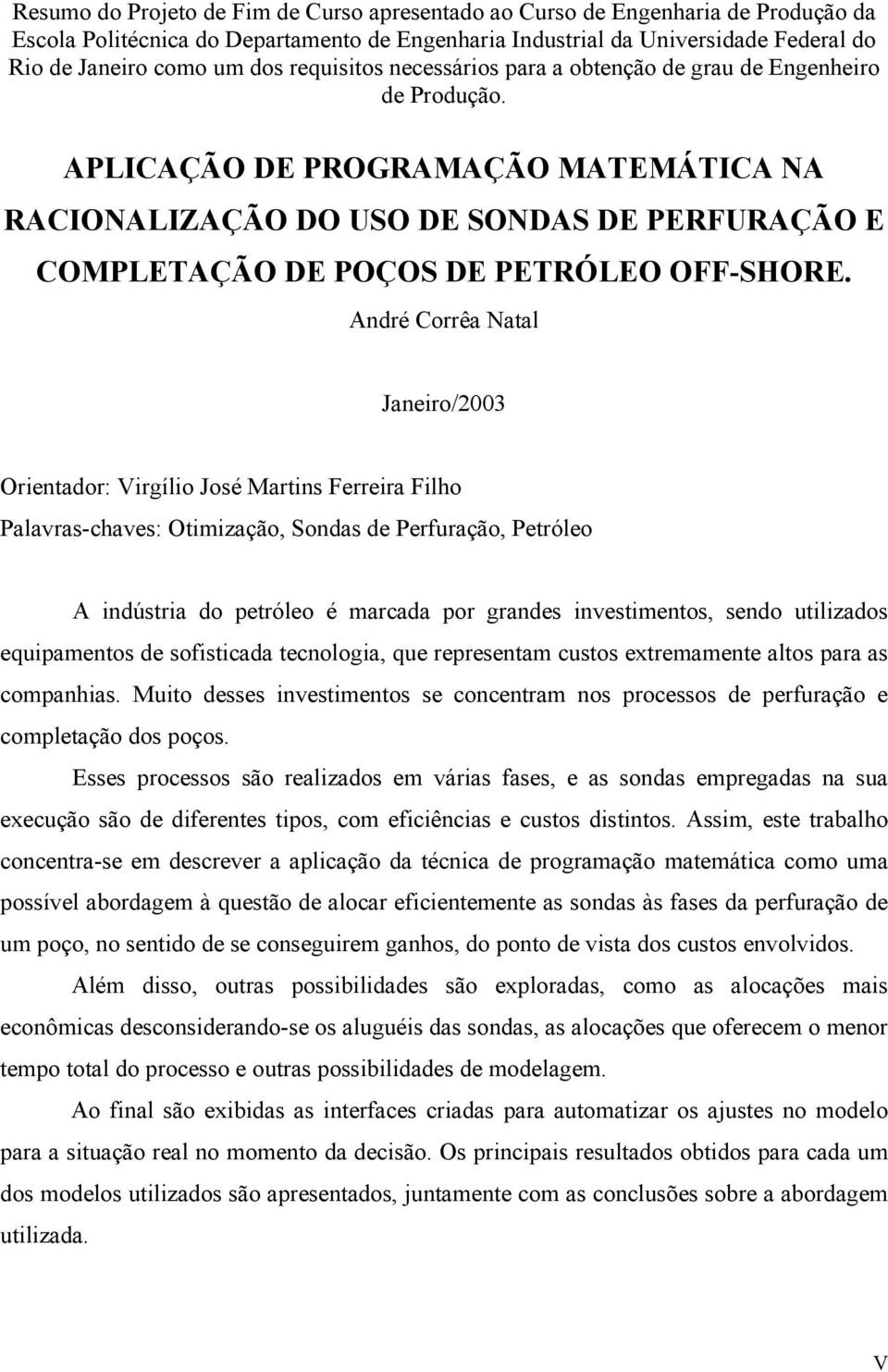 APLICAÇÃO DE PROGRAMAÇÃO MATEMÁTICA NA RACIONALIZAÇÃO DO USO DE SONDAS DE PERFURAÇÃO E COMPLETAÇÃO DE POÇOS DE PETRÓLEO OFF-SHORE.