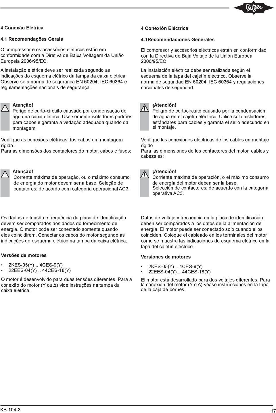 Observe-se a norma de segurança EN 60204, IEC 60364 e regulamentações nacionais de segurança. 4 Conexión Eléctrica 4.