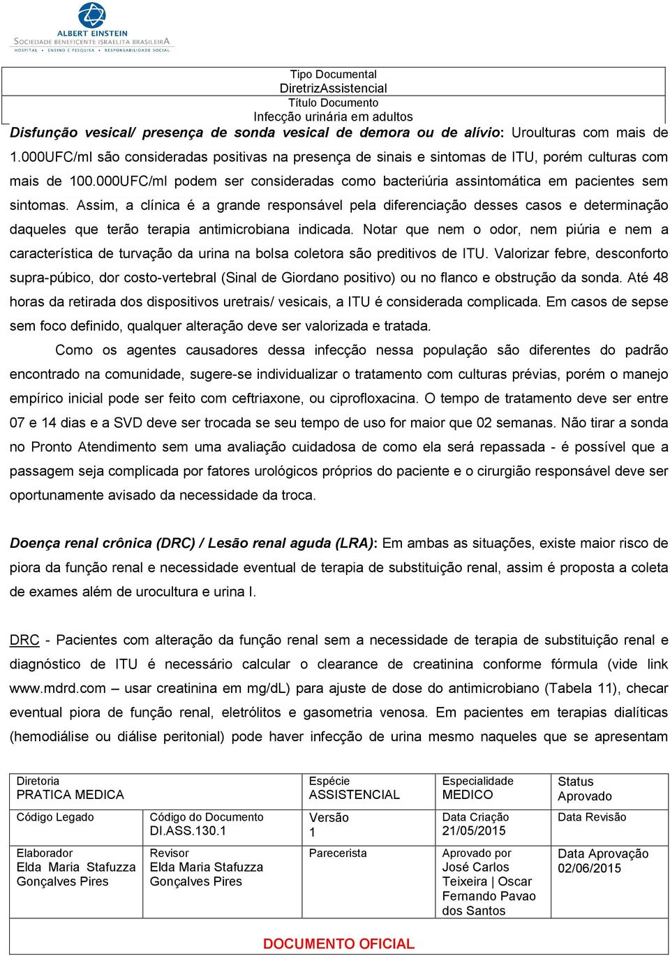 Assim, a clínica é a grande responsável pela diferenciação desses casos e determinação daqueles que terão terapia antimicrobiana indicada.