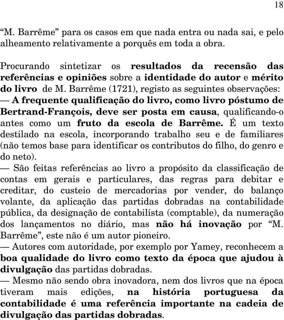 Barrême (1721), registo as seguintes observações: A frequente qualificação do livro, como livro póstumo de Bertrand-François, deve ser posta em causa, qualificando-o antes como um fruto da escola de