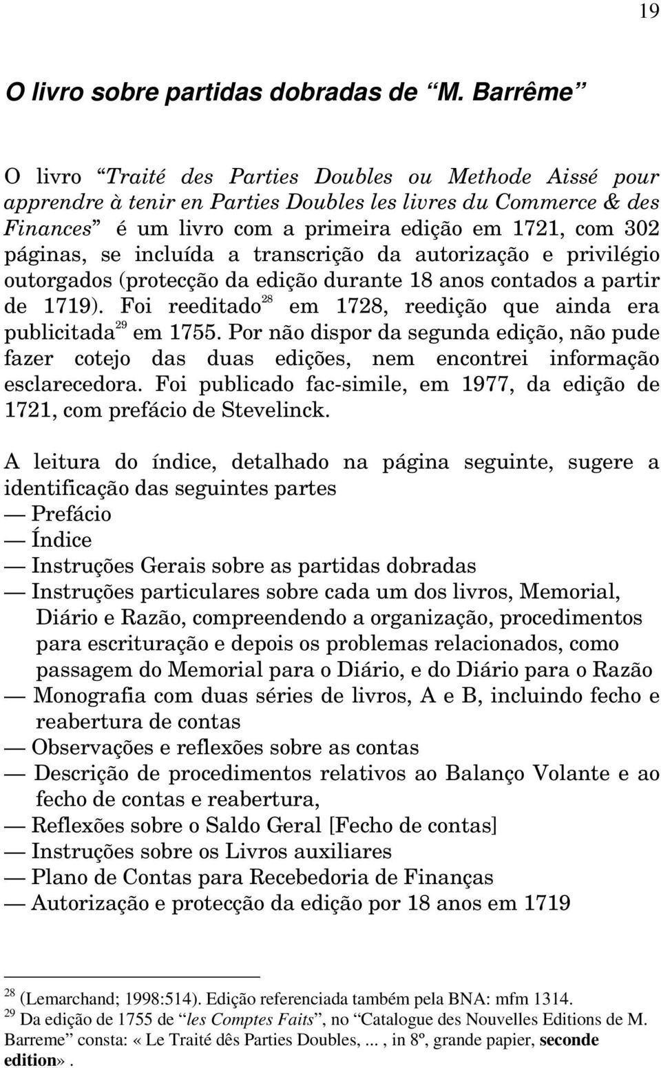 se incluída a transcrição da autorização e privilégio outorgados (protecção da edição durante 18 anos contados a partir de 1719).