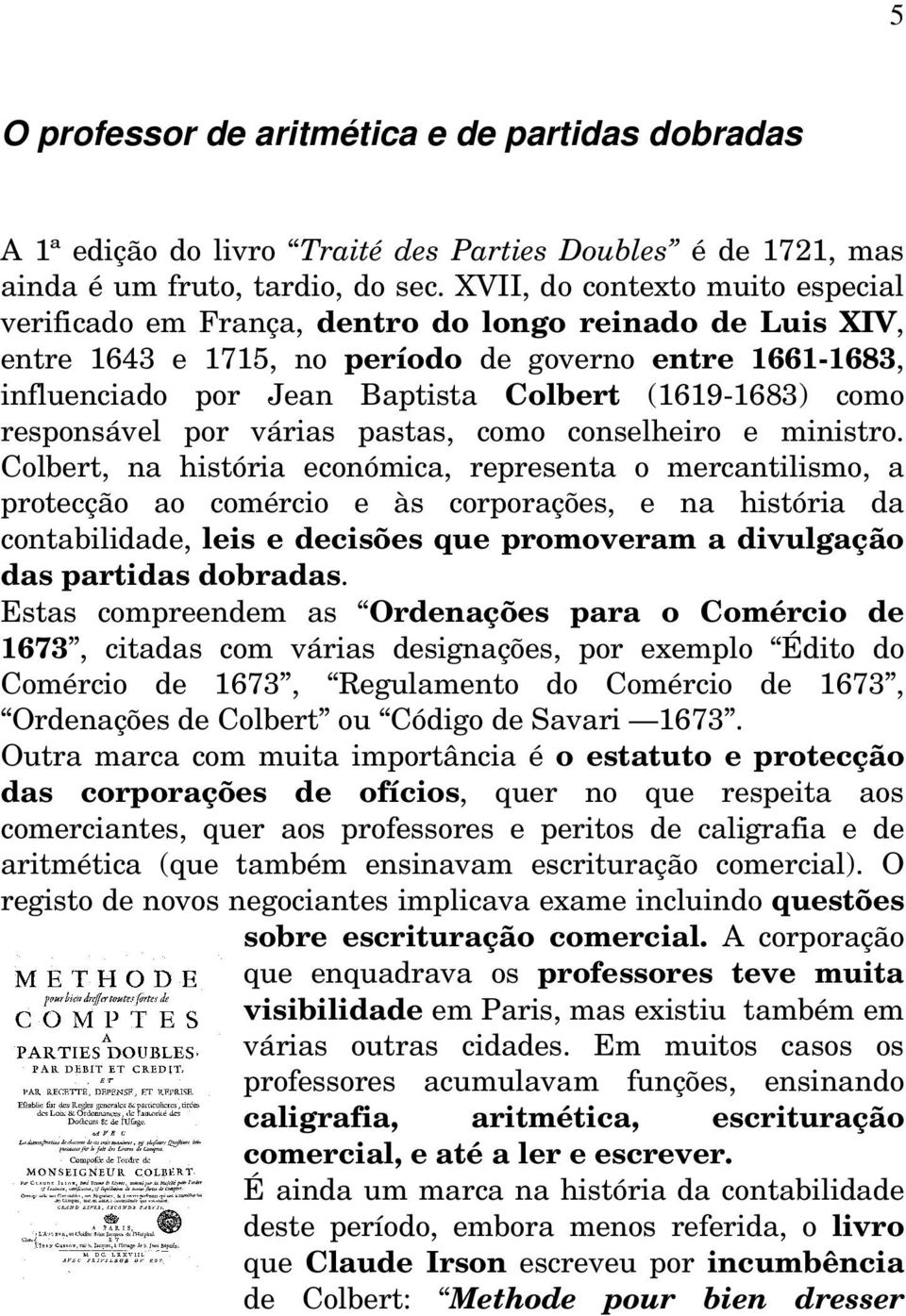 (1619-1683) como responsável por várias pastas, como conselheiro e ministro.