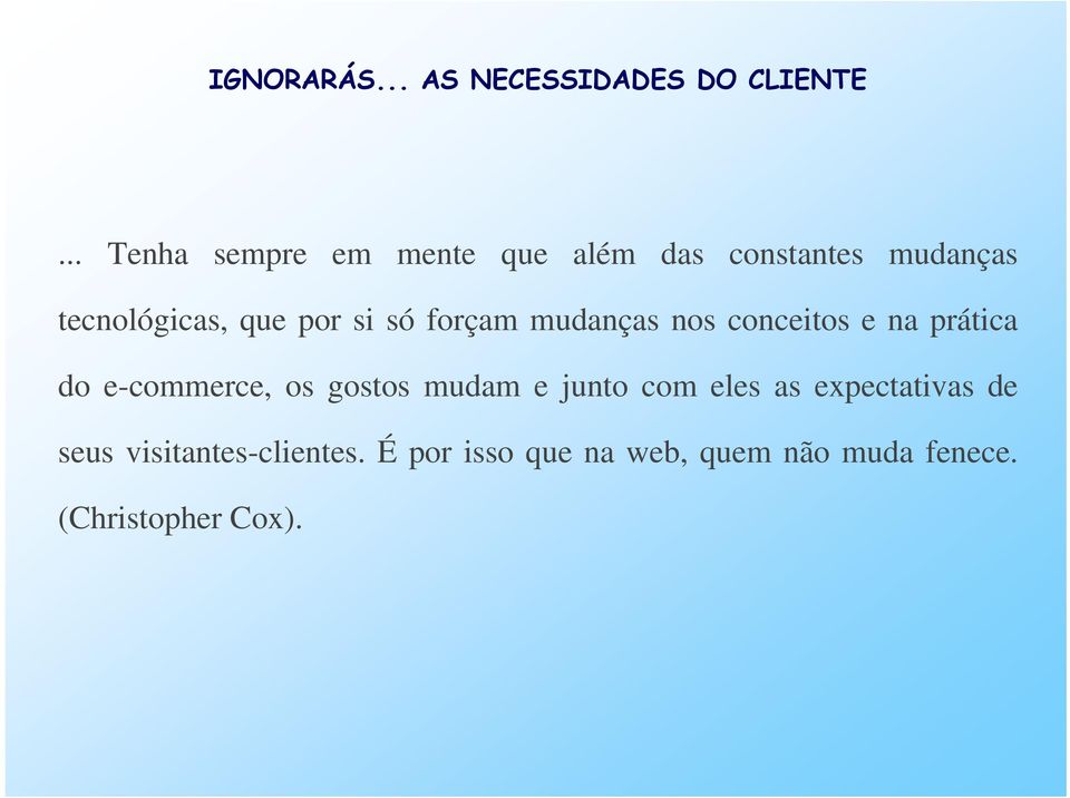 si só forçam mudanças nos conceitos e na prática do e-commerce, os gostos mudam e