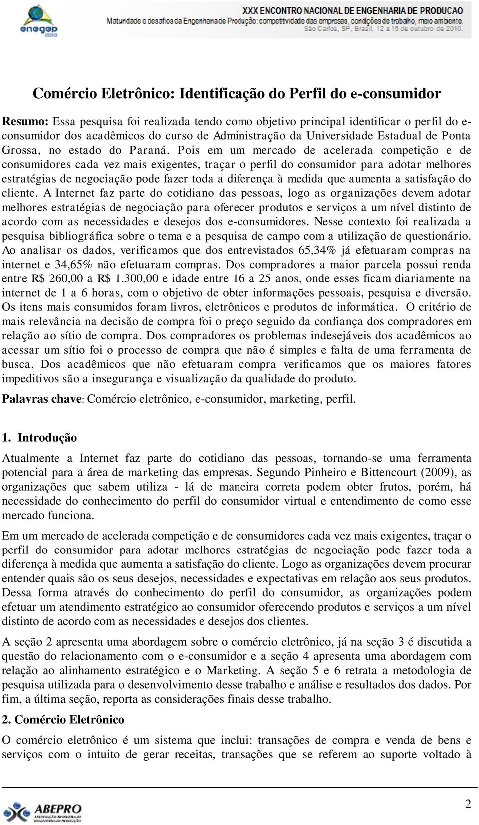 Pois em um mercado de acelerada competição e de consumidores cada vez mais exigentes, traçar o perfil do consumidor para adotar melhores estratégias de negociação pode fazer toda a diferença à medida