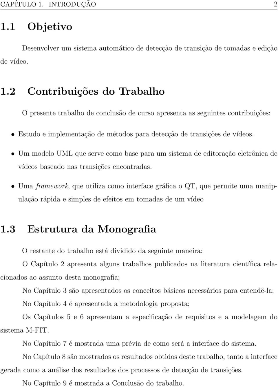 Um modelo UML que serve como base para um sistema de editoração eletrônica de vídeos baseado nas transições encontradas.