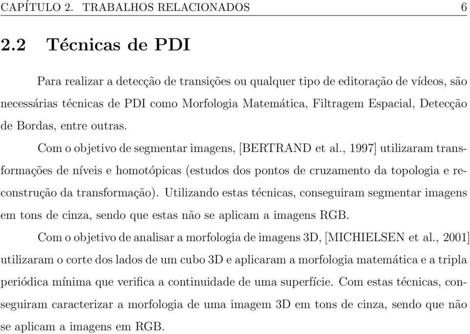 entre outras. Com o objetivo de segmentar imagens, [BERTRAND et al.