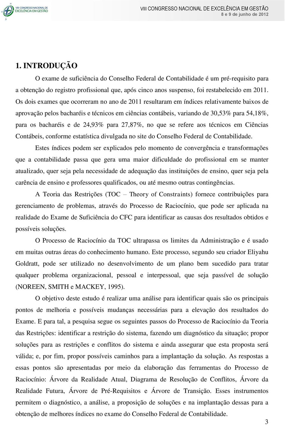 e de 24,93% para 27,87%, no que se refere aos técnicos em Ciências Contábeis, conforme estatística divulgada no site do Conselho Federal de Contabilidade.