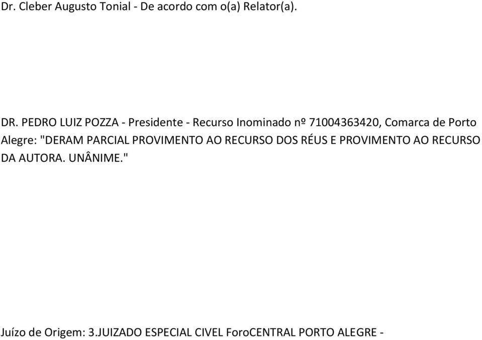 Porto Alegre: "DERAM PARCIAL PROVIMENTO AO RECURSO DOS RÉUS E PROVIMENTO AO