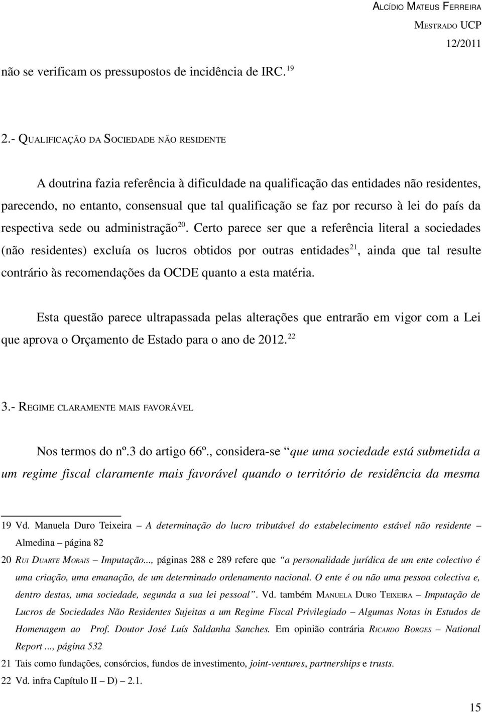 recurso à lei do país da respectiva sede ou administração 20.