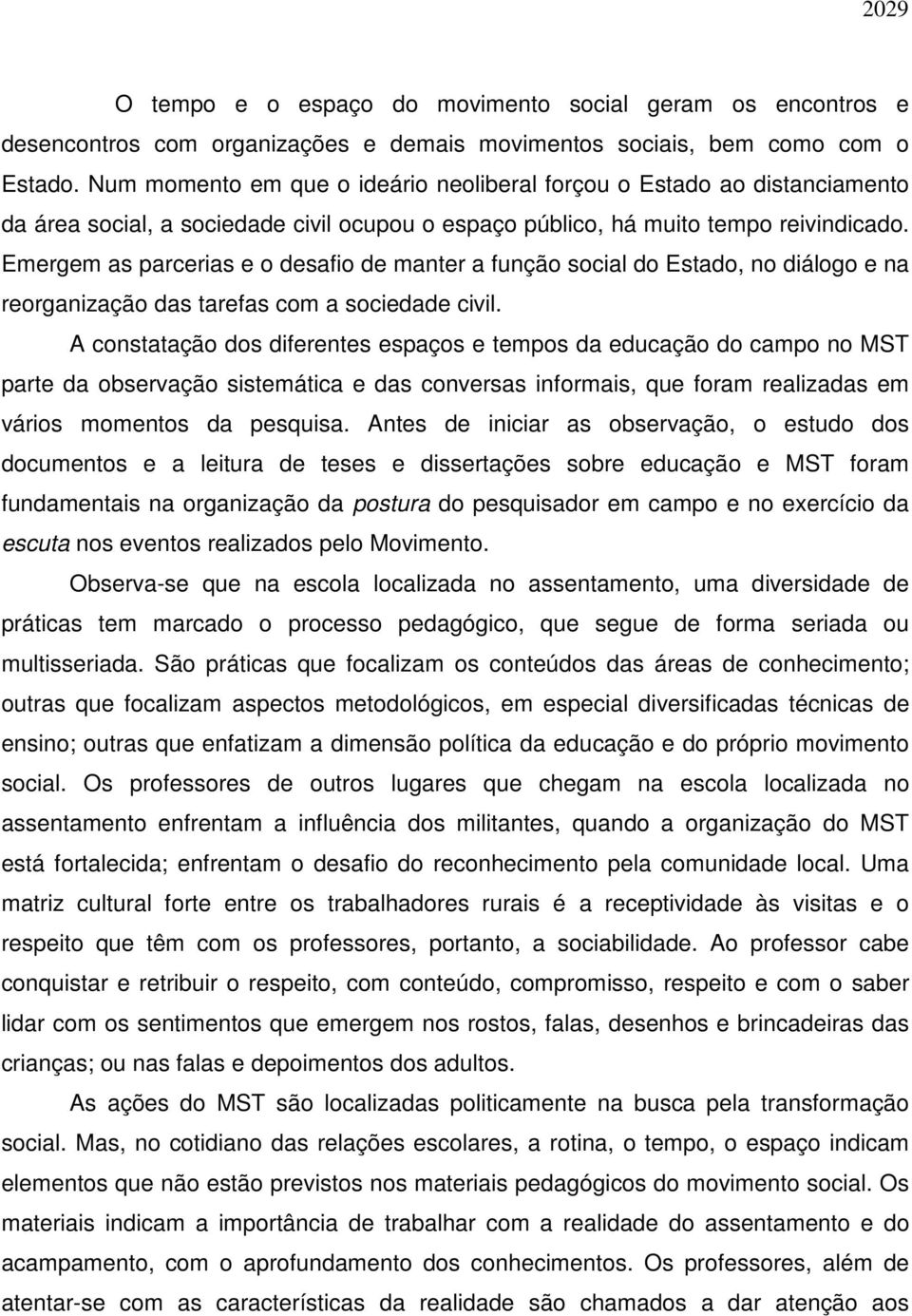 Emergem as parcerias e o desafio de manter a função social do Estado, no diálogo e na reorganização das tarefas com a sociedade civil.