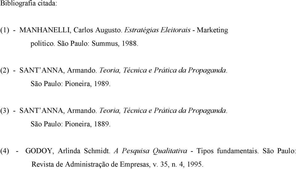 São Paulo: Pioneira, 1989. (3) - SANT ANNA, Armando. Teoria, Técnica e Prática da Propaganda.