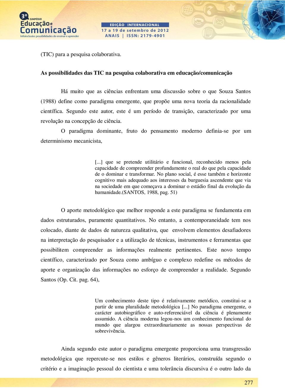 uma nova teoria da racionalidade científica. Segundo este autor, este é um período de transição, caracterizado por uma revolução na concepção de ciência.