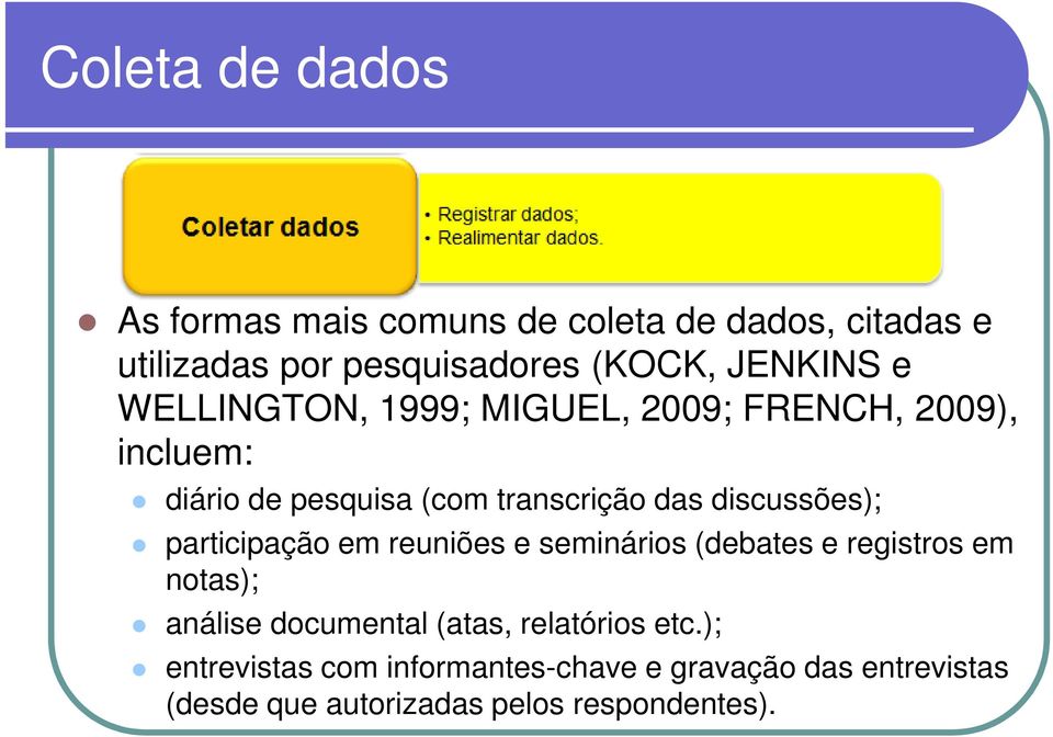 discussões); participação em reuniões e seminários (debates e registros em notas); análise documental (atas,