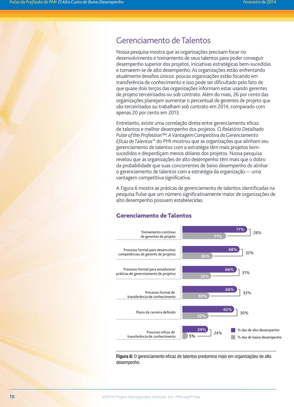 As organizações estão enfrentando atualmente desafios únicos: poucas organizações estão focando em transferência de conhecimento e isso pode ser dificultado pelo fato de que quase dois terços das