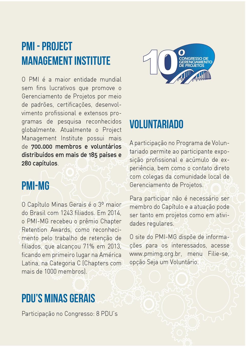 PMI-MG O Capítulo Minas Gerais é o 3º maior do Brasil com 1243 filiados.