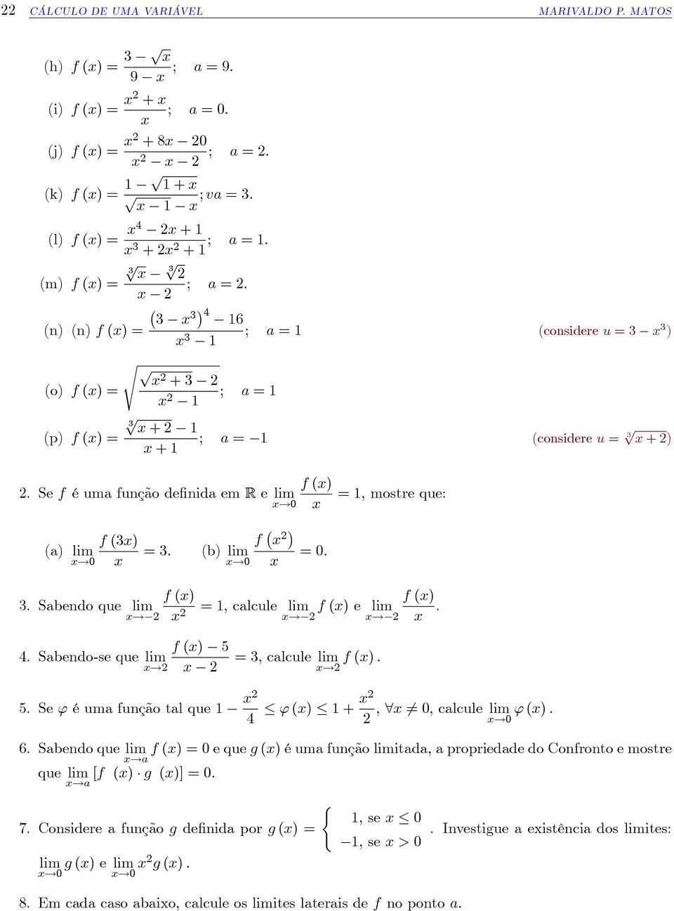 (considere u = 3 3 ) (o) f () = () f () = s 2 + 3 2 2 ; a = 3 + 2 ; a = (considere u = 3 + 2) + f () 2. Se f é uma função de nida em R e =, mostre que!0 f (3) f 2 (a) = 3 (b)!0!0 = 0 f () f () 3.