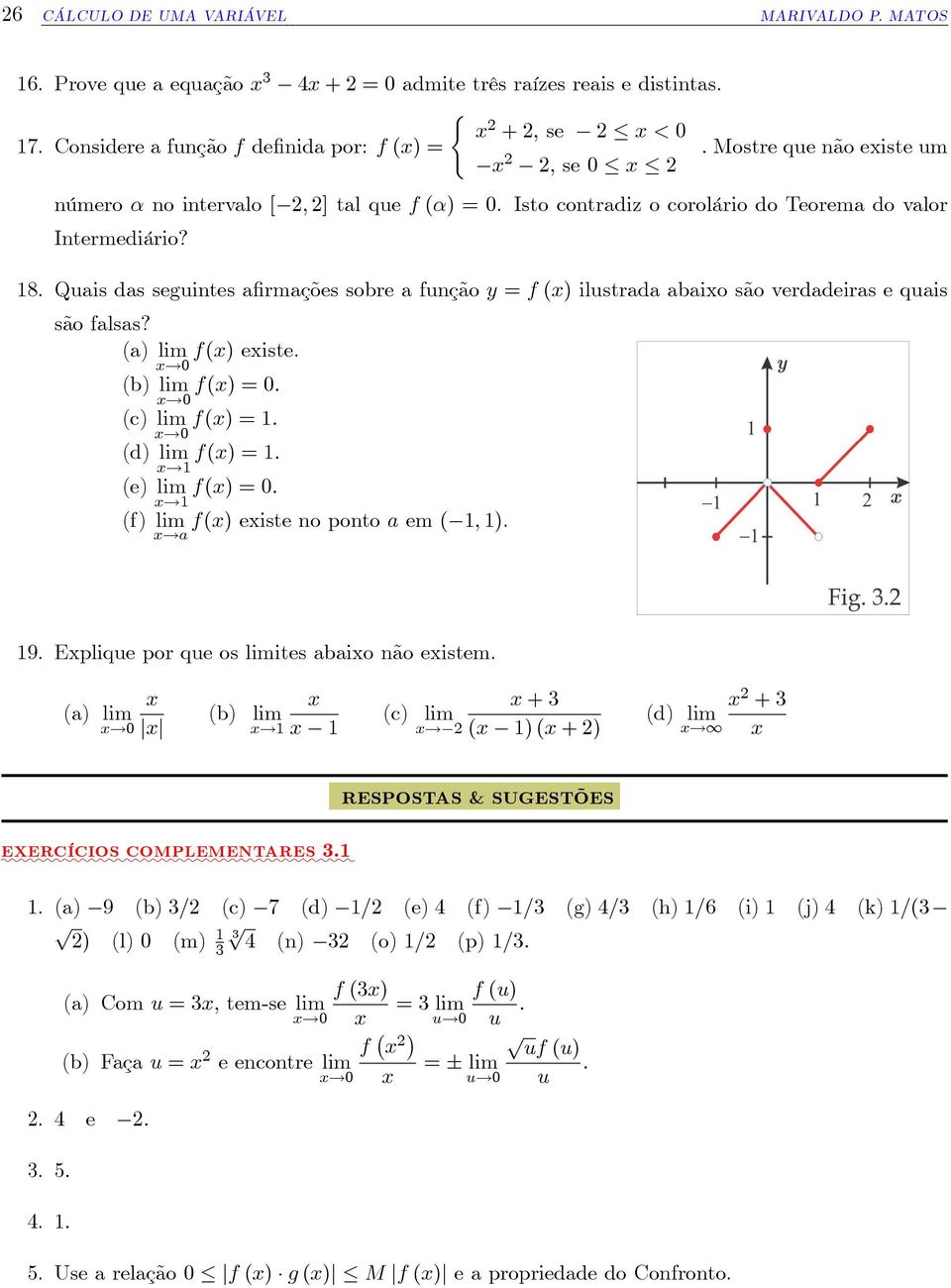 Quais das seguintes a rmações sobre a função y = f () ilustrada abaio são verdadeiras e quais são falsas? (a)!0 f() eiste. (b)!0 f() = 0 (c)!0 f() = (d)! f() = (e)!