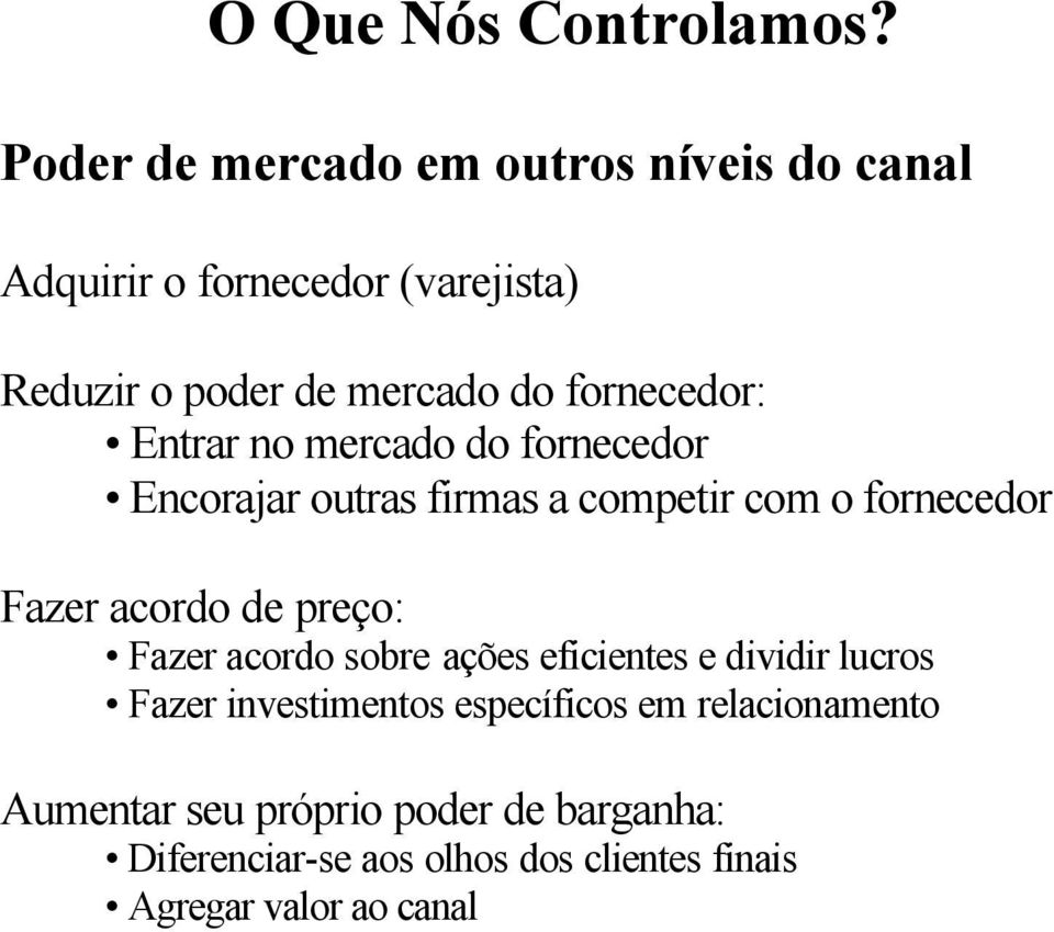 fornecedor: Entrar no mercado do fornecedor Encorajar outras firmas a competir com o fornecedor Fazer acordo de