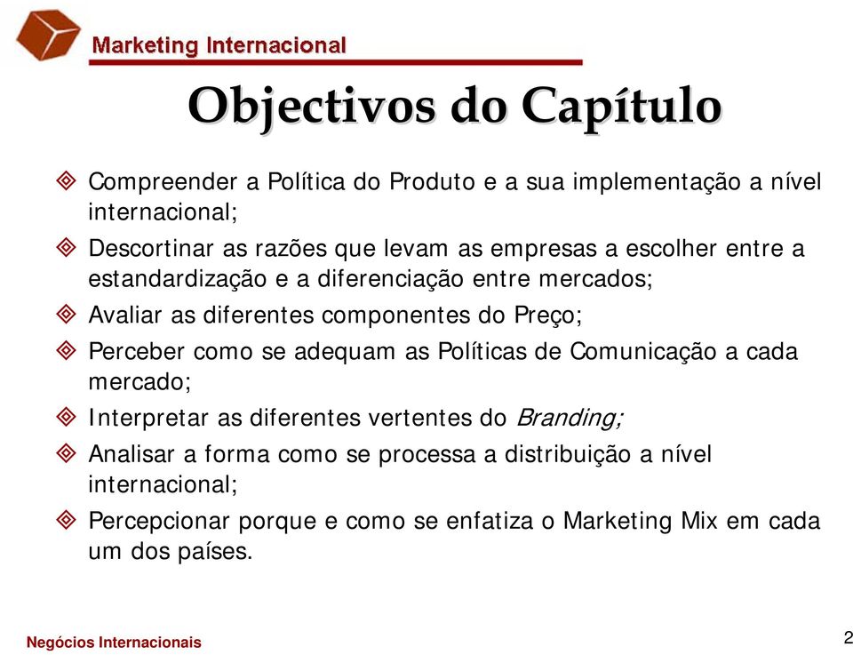 Perceber como se adequam as Políticas de Comunicação a cada mercado; Interpretar as diferentes vertentes do Branding; Analisar a