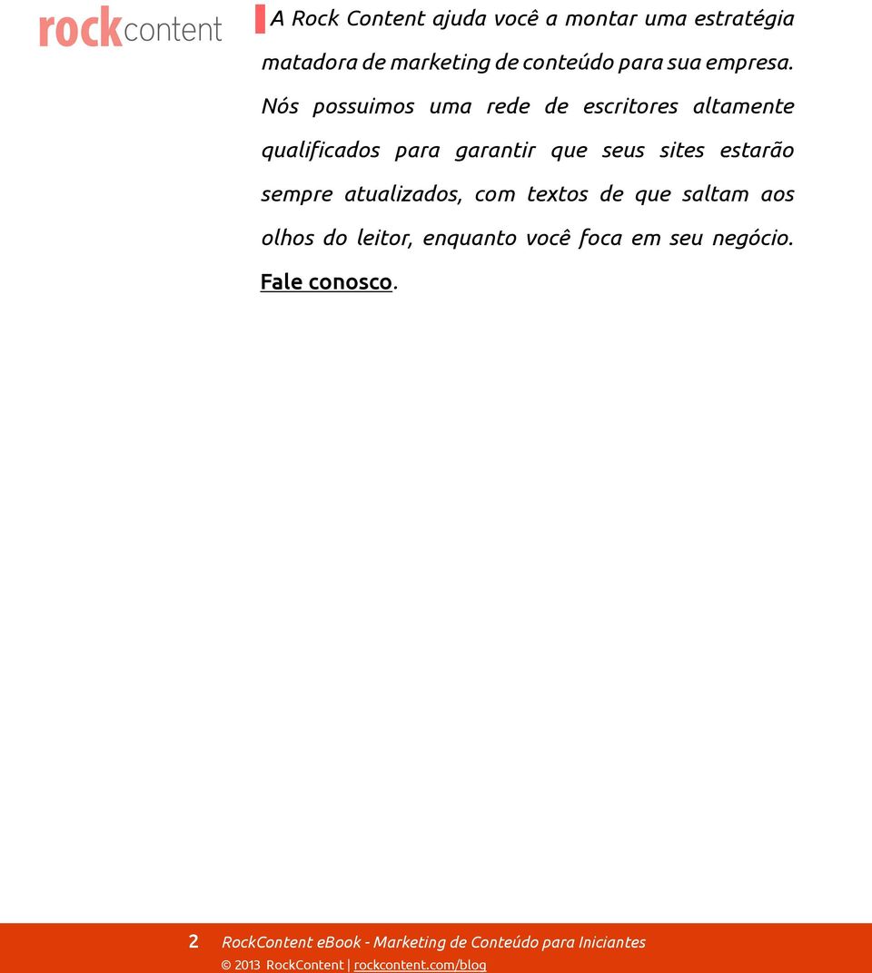 Nós possuimos uma rede de escritores altamente sempre atualizados, com textos de