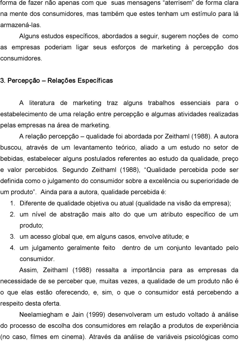 Percepção Relações Específicas A literatura de marketing traz alguns trabalhos essenciais para o estabelecimento de uma relação entre percepção e algumas atividades realizadas pelas empresas na área