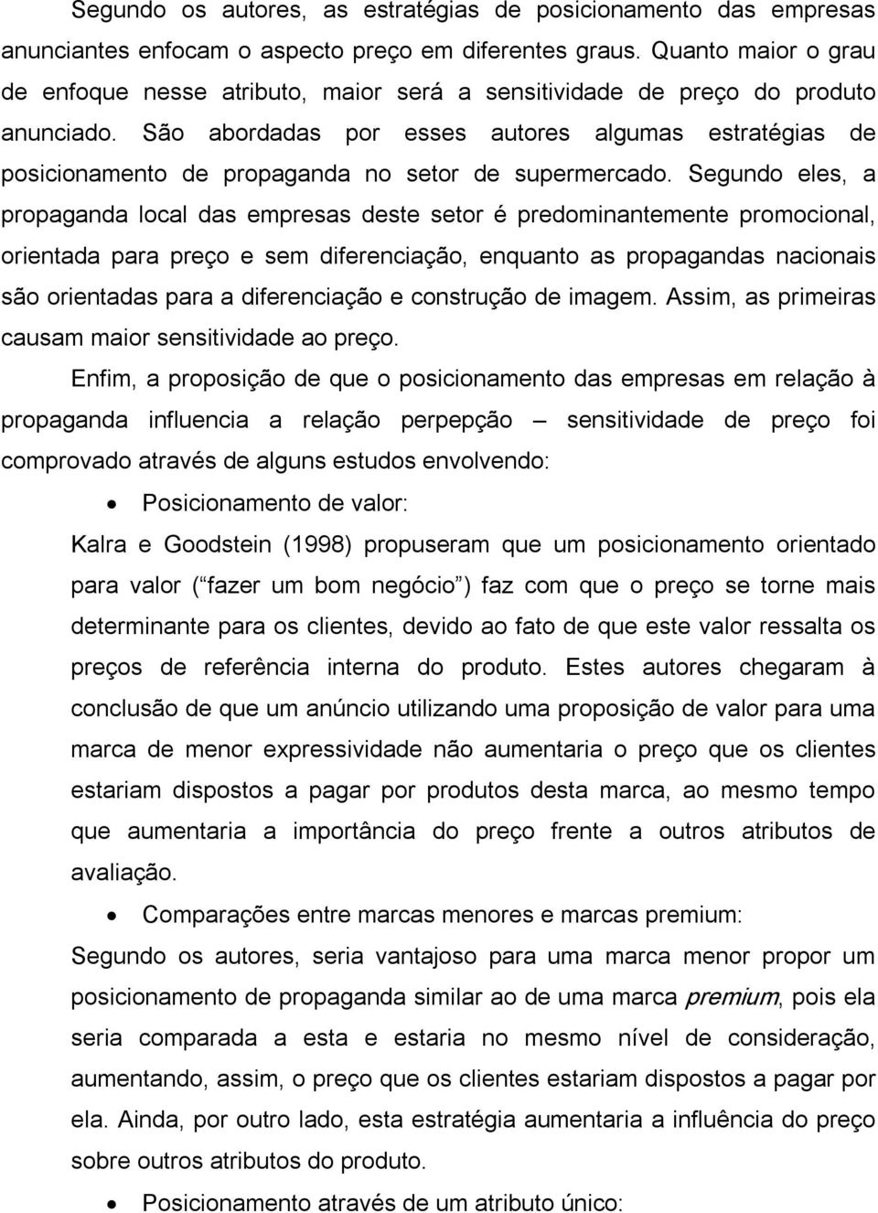 São abordadas por esses autores algumas estratégias de posicionamento de propaganda no setor de supermercado.