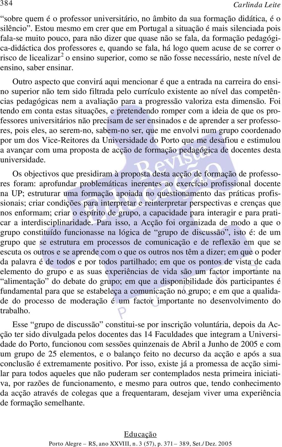 logo quem acuse de se correr o risco de licealizar 2 o ensino superior, como se não fosse necessário, neste nível de ensino, saber ensinar.