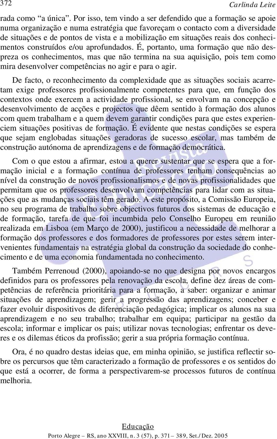 situações reais dos conhecimentos construídos e/ou aprofundados.