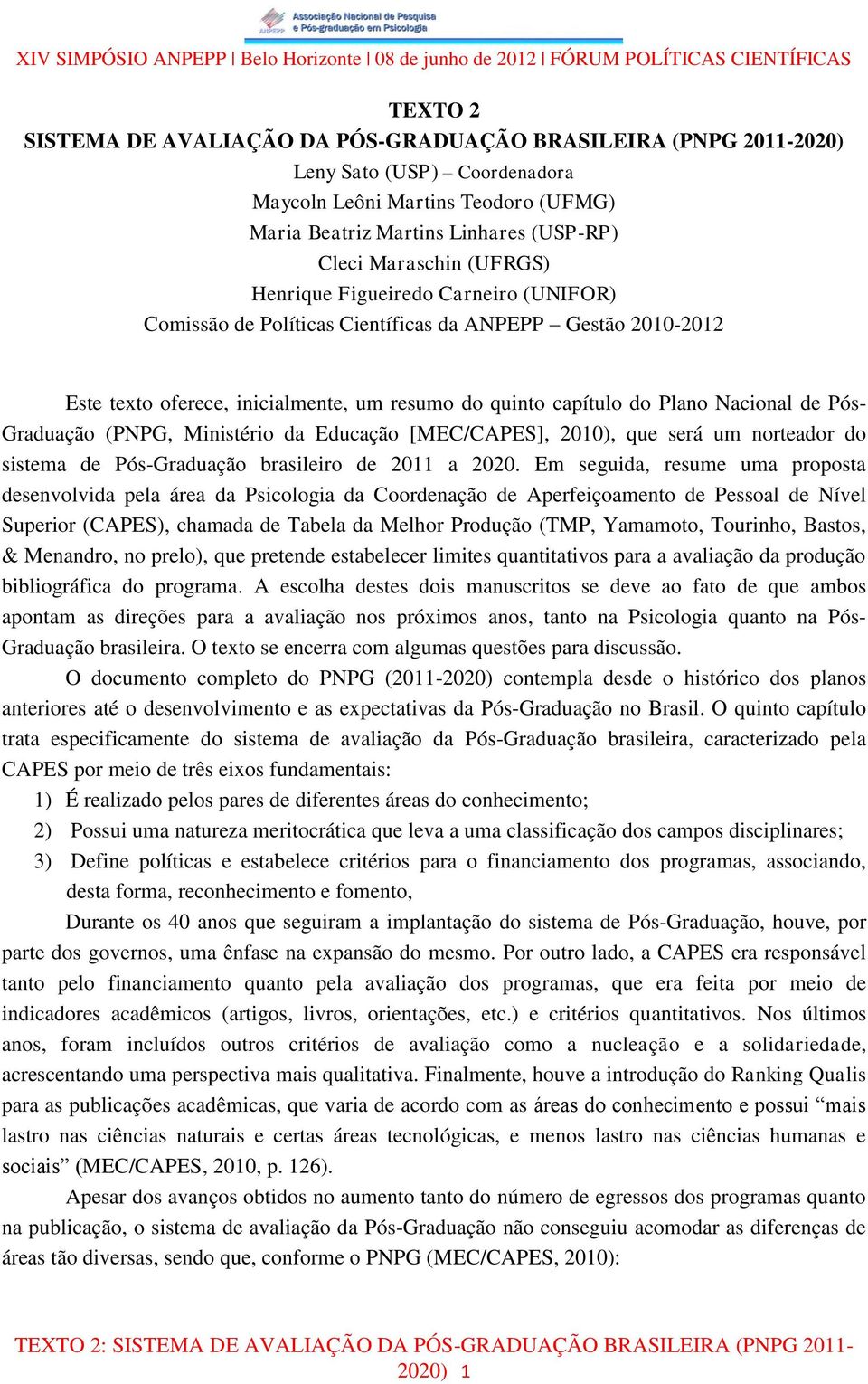 Graduação (PNPG, Ministério da Educação [MEC/CAPES], 2010), que será um norteador do sistema de Pós-Graduação brasileiro de 2011 a 2020.