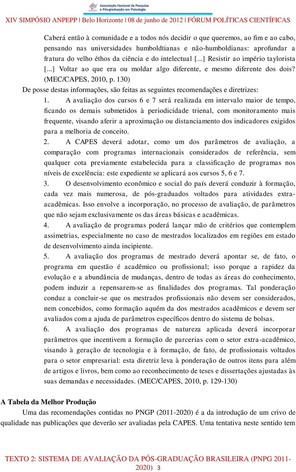 130) De posse destas informações, são feitas as seguintes recomendações e diretrizes: 1.