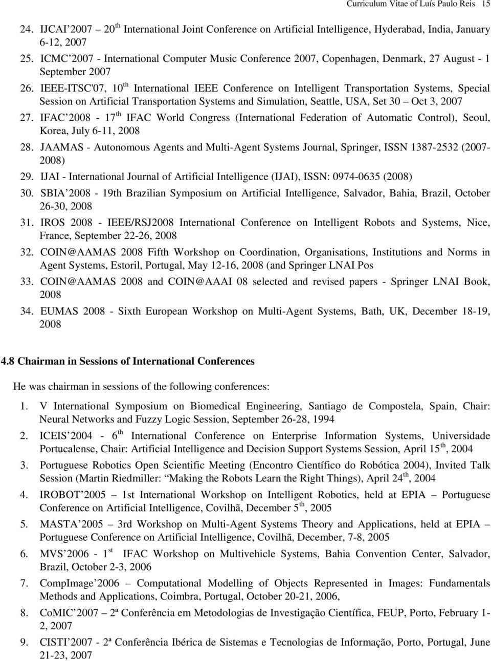 IEEE-ITSC'07, 10 th International IEEE Conference on Intelligent Transportation Systems, Special Session on Artificial Transportation Systems and Simulation, Seattle, USA, Set 30 Oct 3, 2007 27.