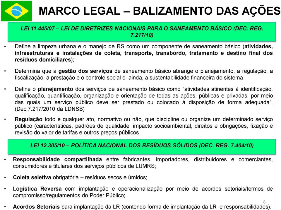 resíduos domiciliares); Determina que a gestão dos serviços de saneamento ba sico abrange o planejamento, a regulac a o, a fiscalizac a o, a prestac a o e o controle social e ainda, a