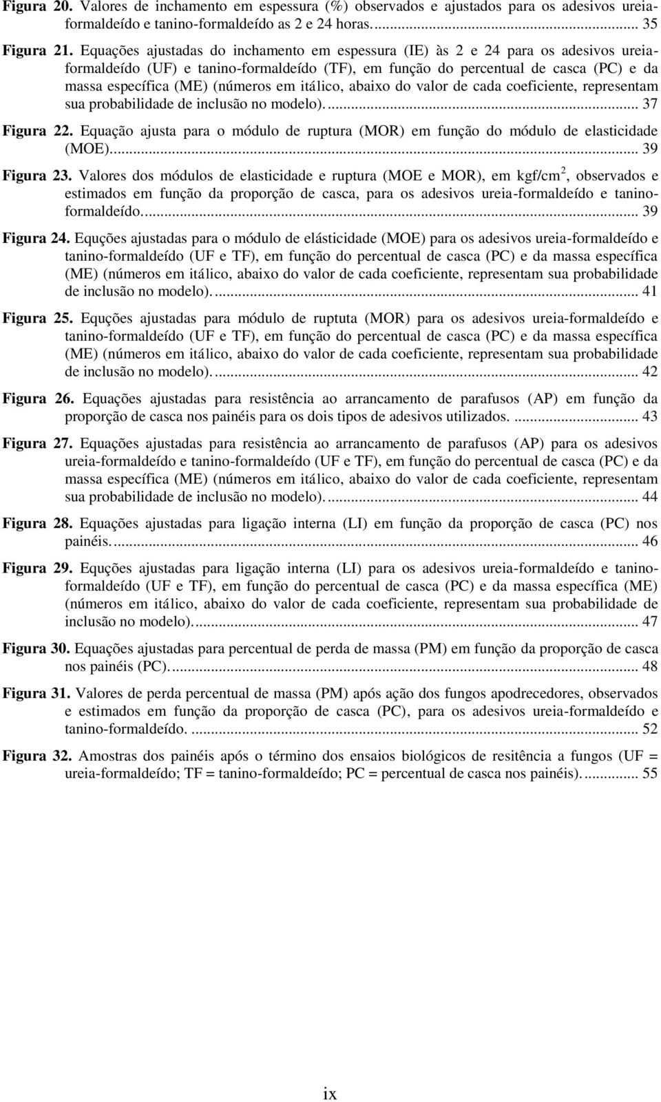 (números em itálico, abaixo do valor de cada coeficiente, representam sua probabilidade de inclusão no modelo).... 37 Figura 22.