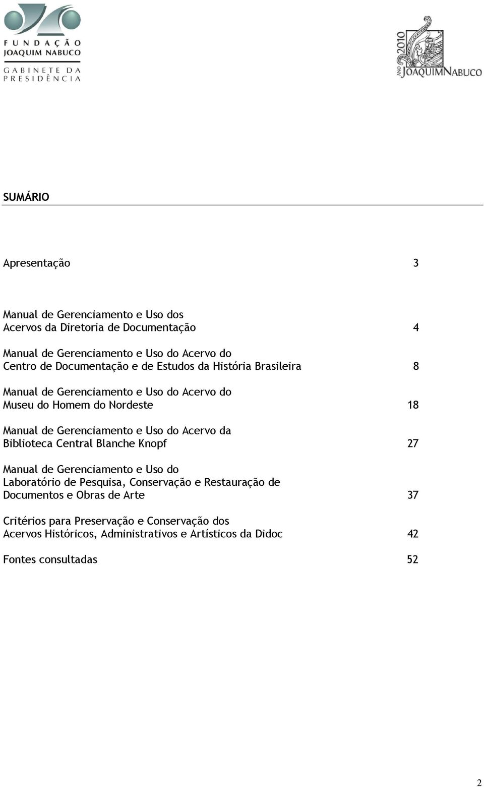 Uso do Acervo da Biblioteca Central Blanche Knopf 27 Manual de Gerenciamento e Uso do Laboratório de Pesquisa, Conservação e Restauração de