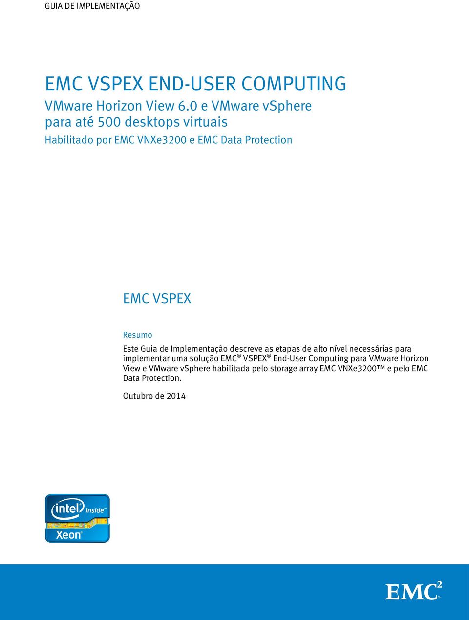 VSPEX Resumo Este descreve as etapas de alto nível necessárias para implementar uma solução EMC VSPEX