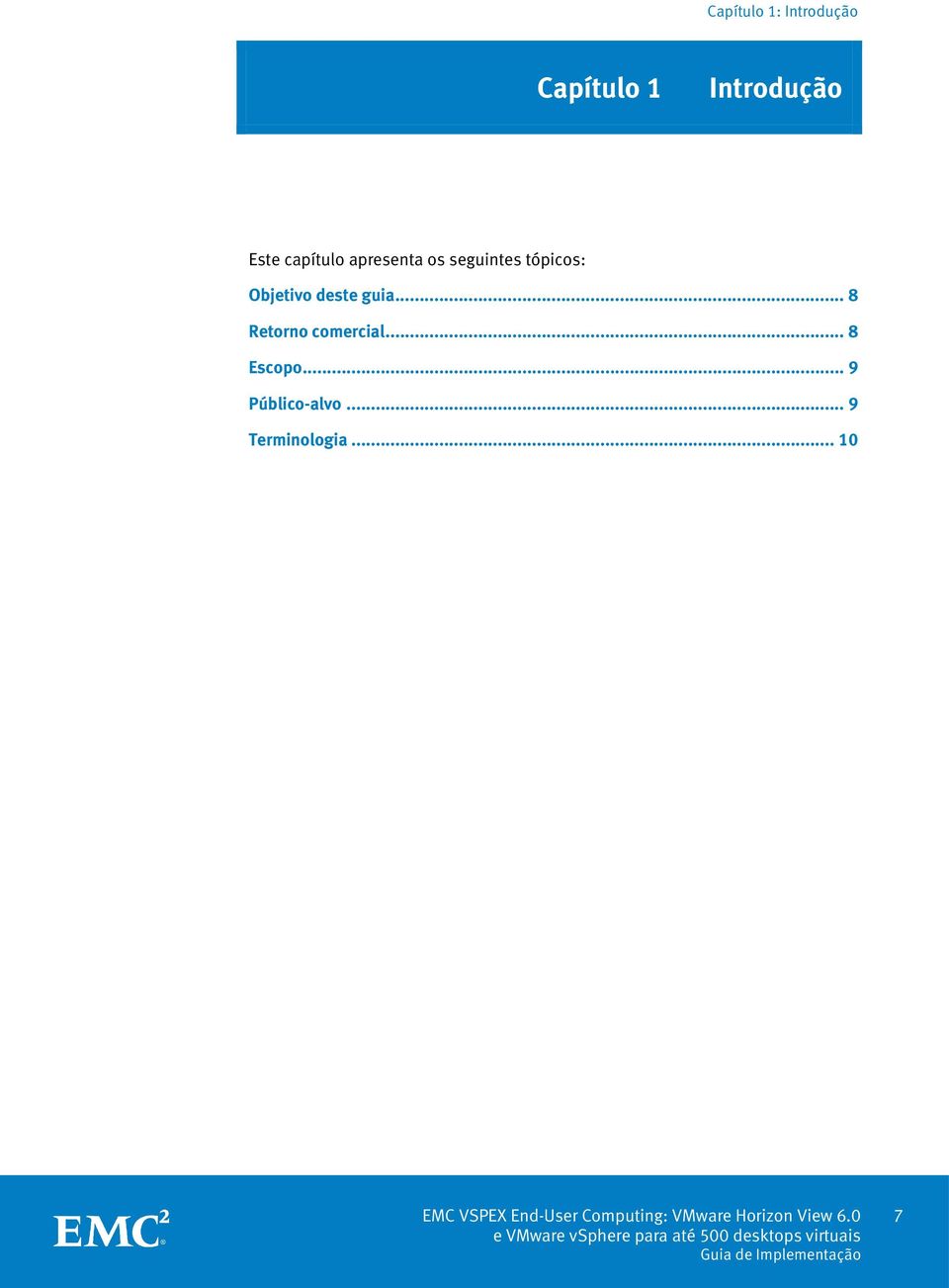 .. 8 Retorno comercial... 8 Escopo... 9 Público-alvo.