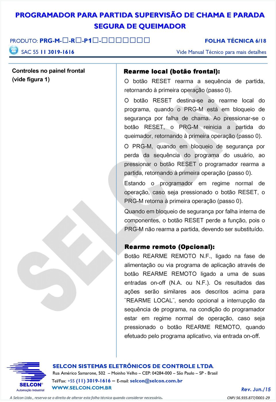 Ao pressionar-se o botão RESET, o PRG-M reinicia a partida do queimador, retornando à primeira operação (passo 0).