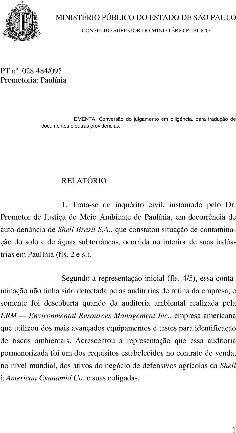 2 e s.). Segundo a representação inicial (fls.