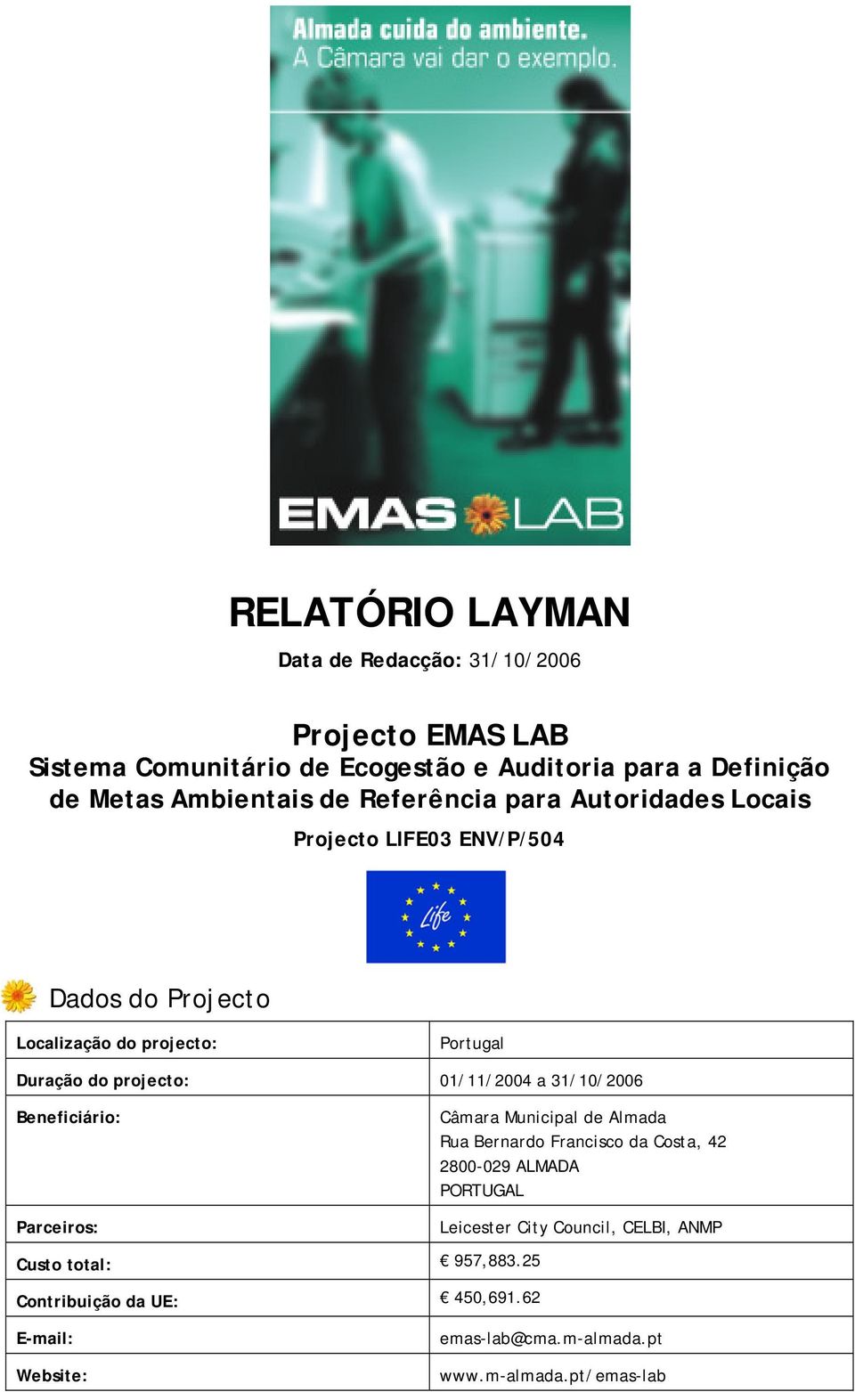 projecto: 01/11/2004 a 31/10/2006 Beneficiário: Câmara Municipal de Almada Rua Bernardo Francisco da Costa, 42 2800-029 ALMADA PORTUGAL