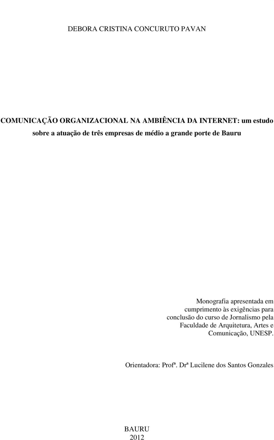 apresentada em cumprimento às exigências para conclusão do curso de Jornalismo pela Faculdade