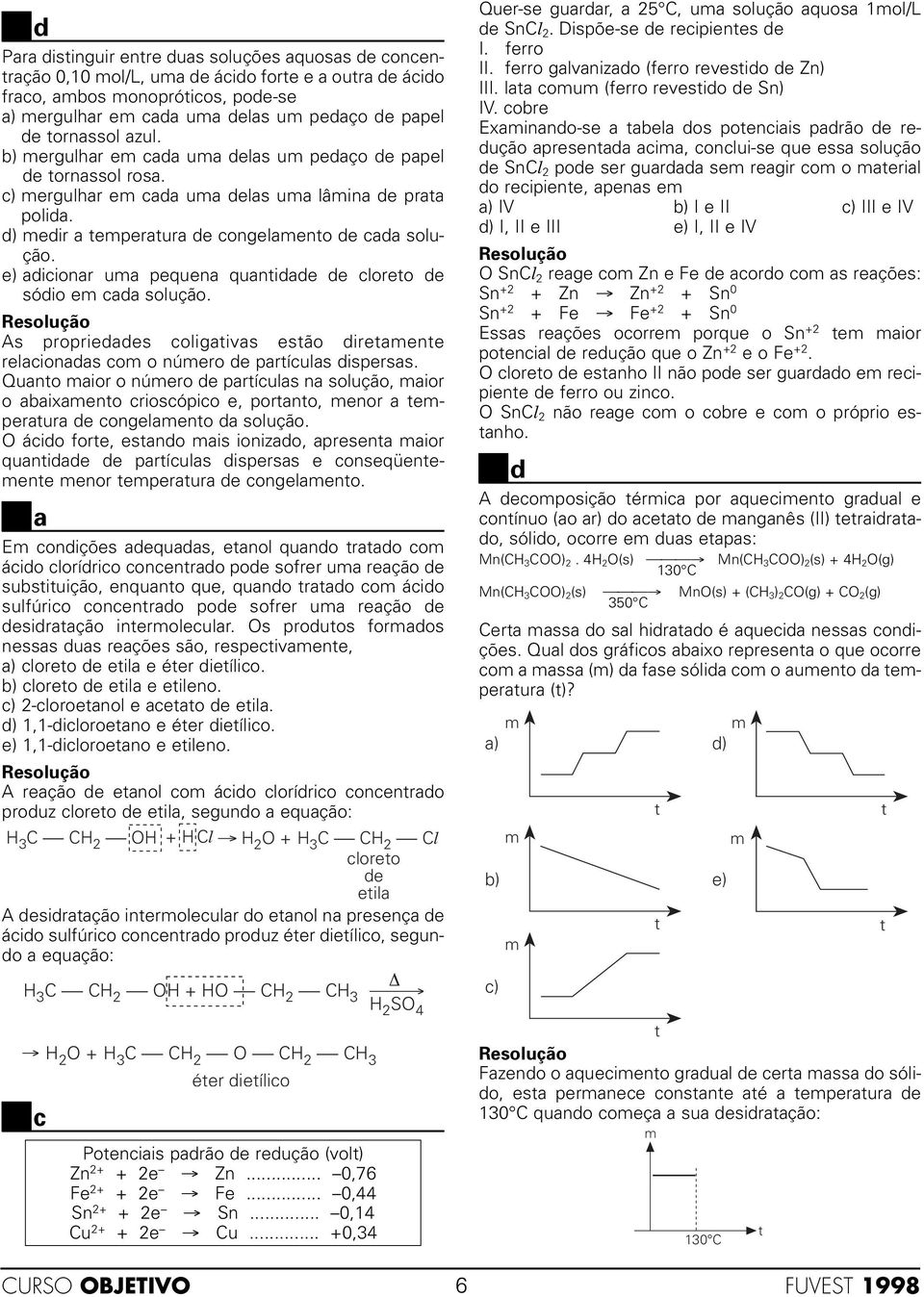 e) adicionar ua pequena quanidade de cloreo de sódio e cada solução. As propriedades coligaivas esão direaene relacionadas co o núero de parículas dispersas.