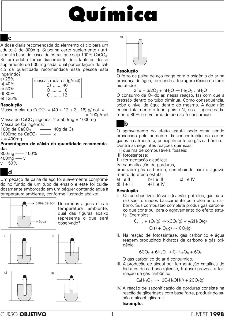 a) 25% b) 40% c) 50% d) 80% e) 125% Massa olar do CaCO 3 = (40 + 12 + 3.