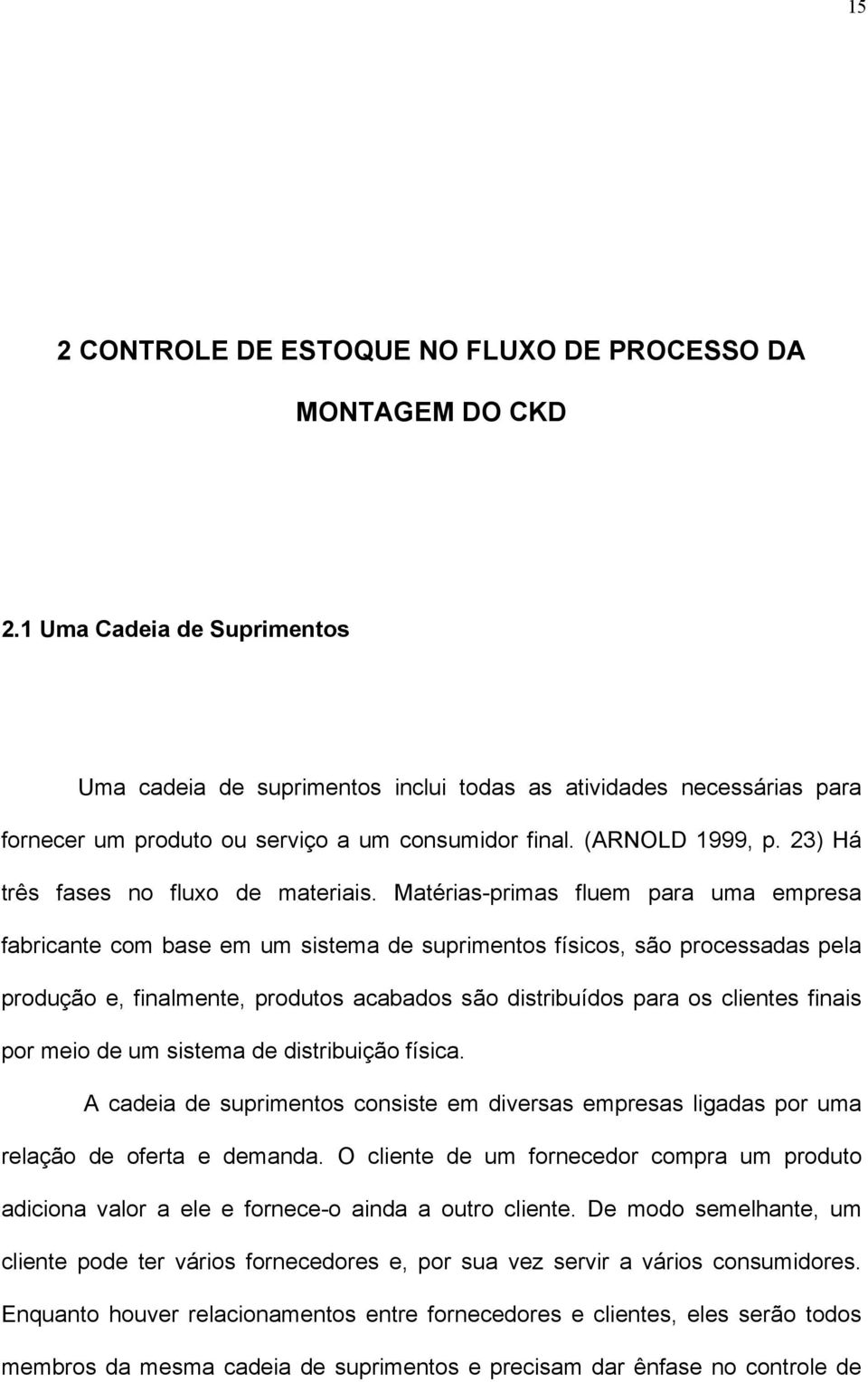 23) Há três fases no fluxo de materiais.