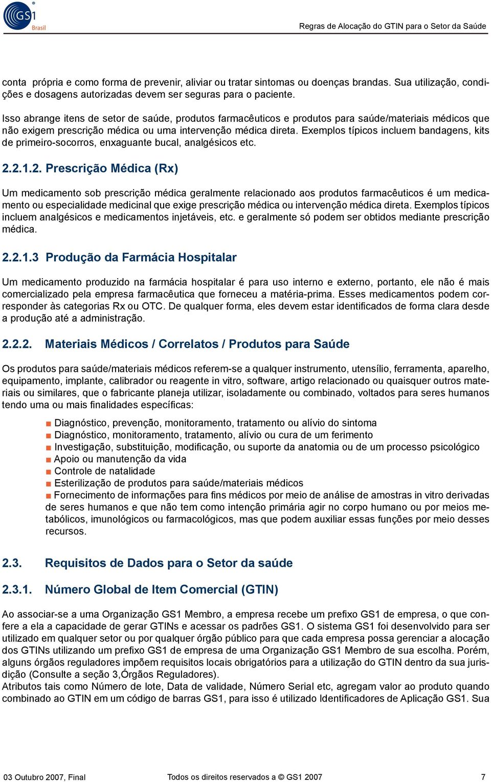 Exemplos típicos incluem bandagens, kits de primeiro-socorros, enxaguante bucal, analgésicos etc. 2.