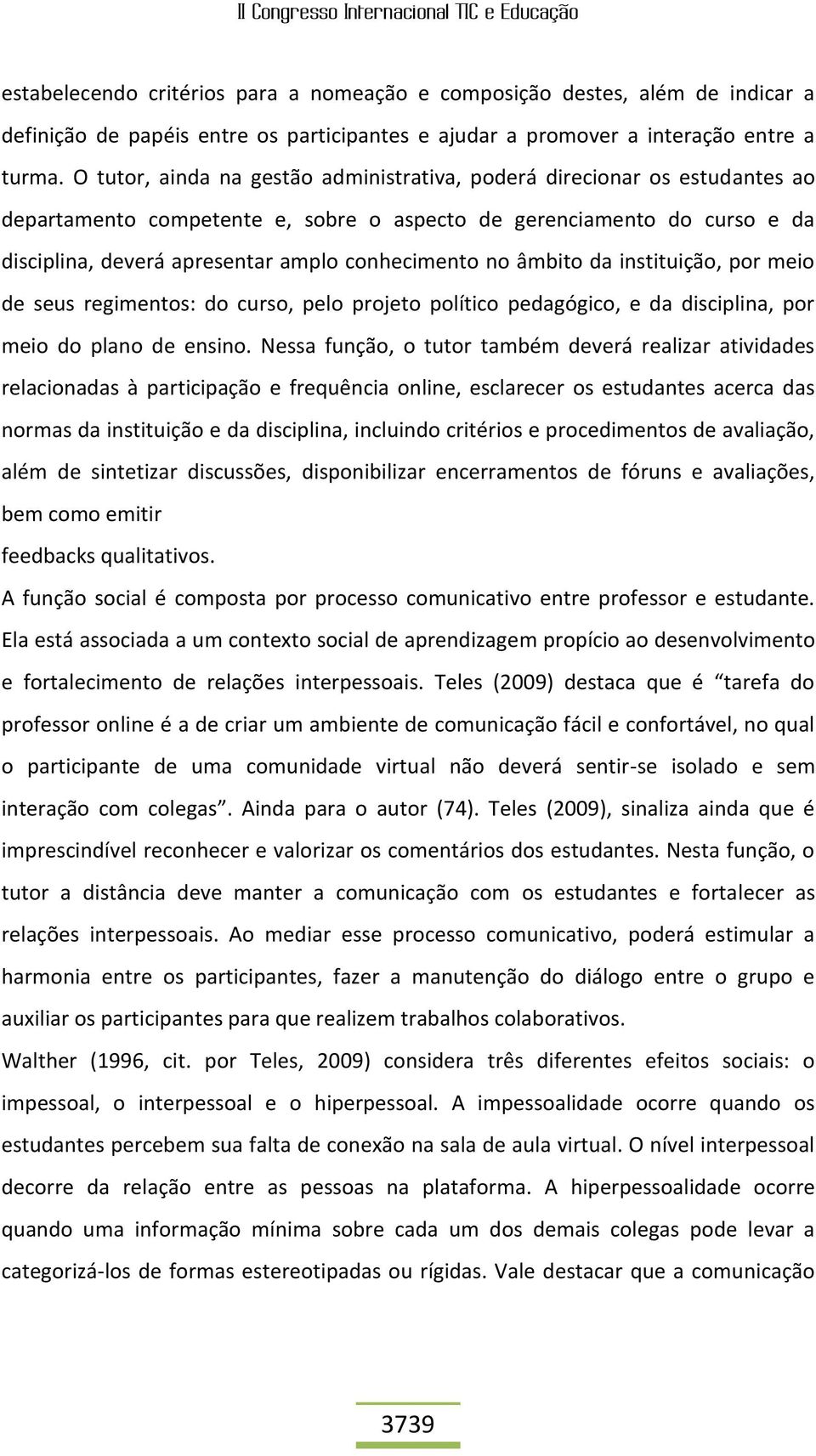 no âmbito da instituição, por meio de seus regimentos: do curso, pelo projeto político pedagógico, e da disciplina, por meio do plano de ensino.