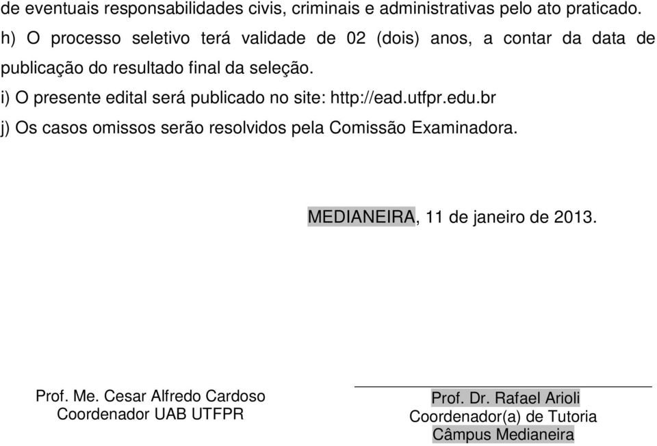 i) O presente edital será publicado no site: http://ead.utfpr.edu.