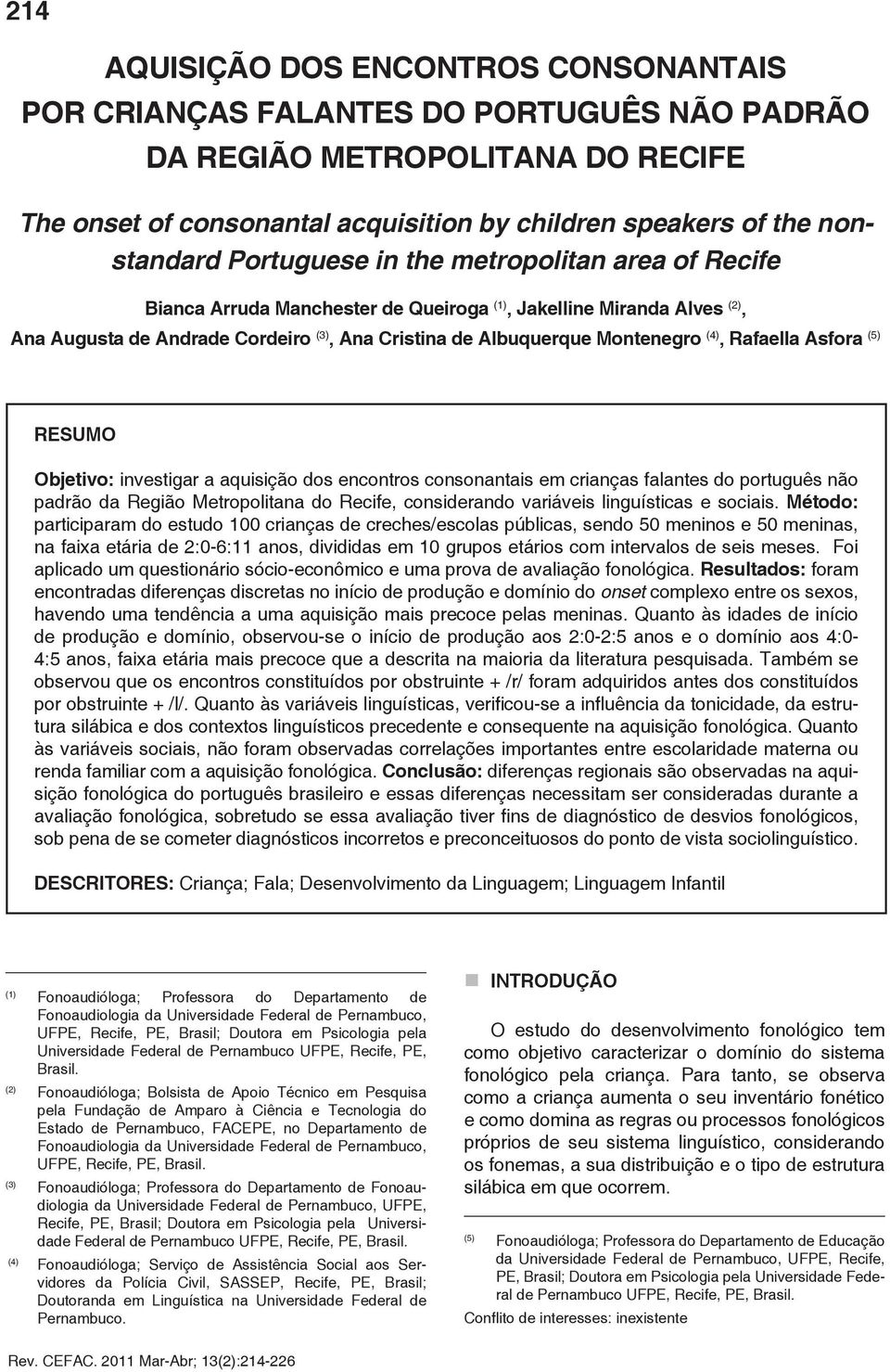 Rafaella Asfora (5) RESUMO Objetivo: investigar a aquisição dos encontros consonantais em crianças falantes do português não padrão da Região Metropolitana do Recife, considerando variáveis