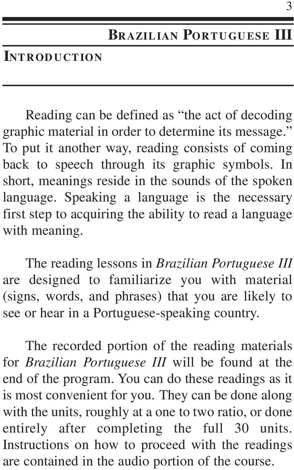 Speaking a language is the necessary first step to acquiring the ability to read a language with meaning.