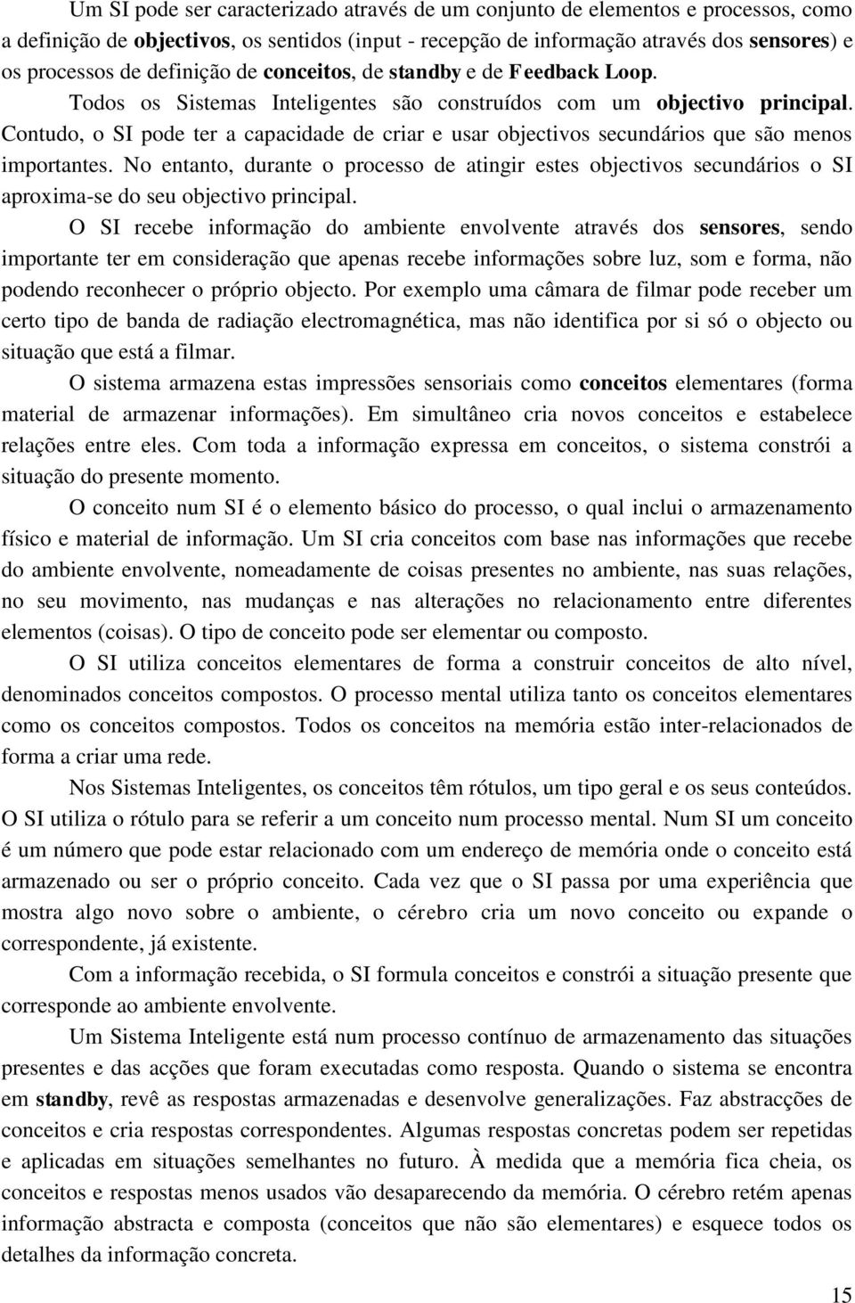 Contudo, o SI pode ter a capacidade de criar e usar objectivos secundários que são menos importantes.